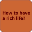 How to have a rich life