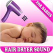 ”Hair Dryer Sound for Babies Suara Pengering Rambut