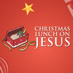 Christmas Lunch On Jesus