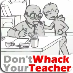 download 👨‍🏫 NEW Don't Whack Your Teacher images HD APK