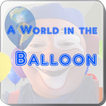 ”A World in the Balloon