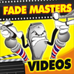Fade Masters Videos