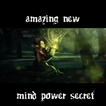 Amazing New Mind Power Secret