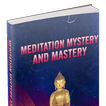 Meditation Mystery and Mastery