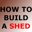 ”HOW TO BUILD A SHED