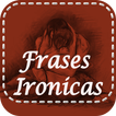 Frases Ironicas