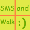 SMS and Walk :)