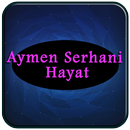 All Songs of Aymen Serhani - Hayat Complete APK