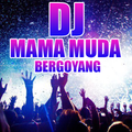 Dj Mama Muda Bergoyang 2018