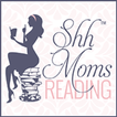 ”Shh Moms Reading