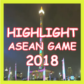 HIGHLIGHT ASEAN GAME 2018