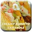 Recipe Creamy Burrito Caserole