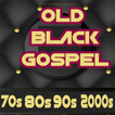 OLD BLACK GOSPEL 70s 80s 90s 2000s