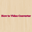 How to Video Converter