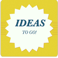 IDEAS to go!