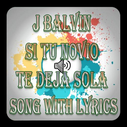 J Balvin Si Tu Novio Te Deja Sola Song With Lyrics APK للاندرويد تنزيل