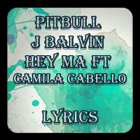 Poster Pitbull & J Balvin Hey Ma ft Camila Cabello Lyrics