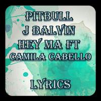 Pitbull & J Balvin Hey Ma ft Camila Cabello Lyrics poster