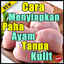 Cara Menyiapkan Paha Ayam Tanpa Tulang Dan Kulit APK