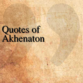 Quotes of Akhenaton