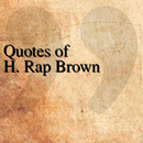 APK Quotes of H. Rap Brown