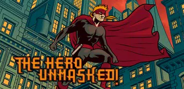 The Hero Unmasked!