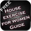 House exercise for women Guide