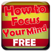 How to Focus Your Mind