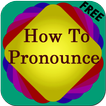 How To Pronounce