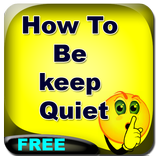How To Be keep Quiet