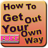 How To Get Out Your Own Way