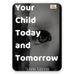 Your Child Today And Tomorrow