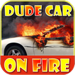 Dude Car Editor Prank: Dude Car- My Car is on fire
