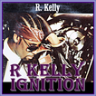 R Kelly - Ignition