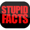 Stupid Facts!