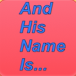 And His Name Is...