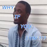 Why You Lying?