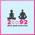 2 to 92 Diet And Exercise