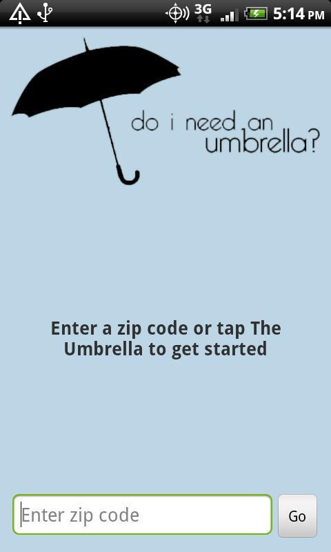 I need a Umbrella cause. You take an umbrella today