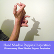 Hand Shadow Puppet Inspiration