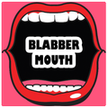 Blabber Mouth