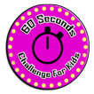 60 Seconds Challenge For Kids