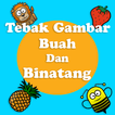 Tebak Gambar Buah dan Binatang