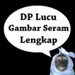 DP Lucu Gambar Seram Lengkap