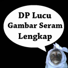 DP Lucu Gambar Seram Lengkap أيقونة