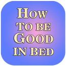 How To Be Good In Bed APK