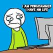 I Am Programmer I Have No Life