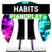"Habits" PianoPlay