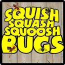 SQUISH SQUASH SQUOOSH BUGS! APK