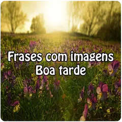 Frases com imagens Boa Tarde
